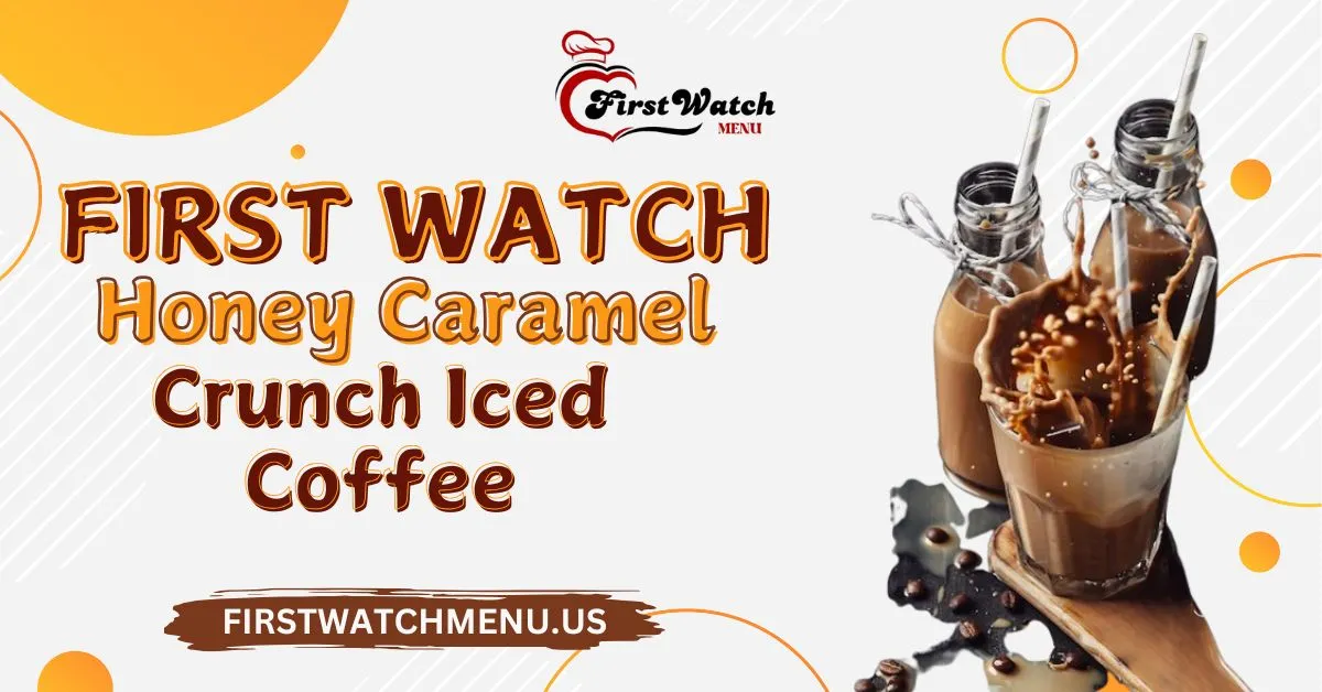 First Watch Honey Caramel Crunch Iced Coffee